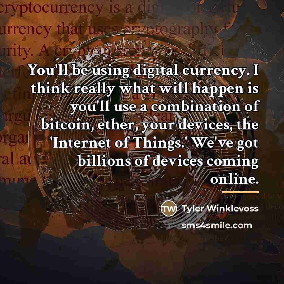 “You'll be using digital currency. I think really what will…” quote by Tyler Winklevoss