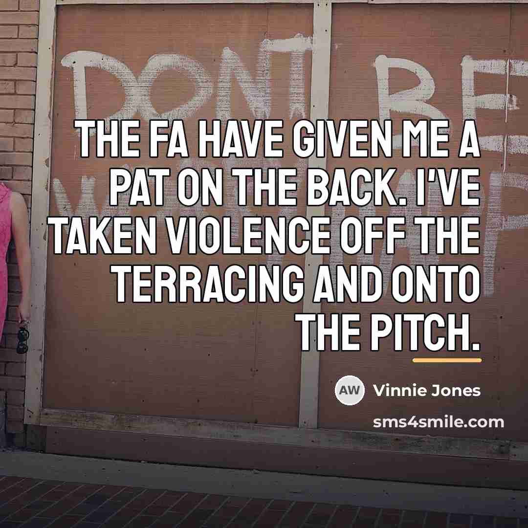“The FA have given me a pat on the back.…” quote by Vinnie Jones