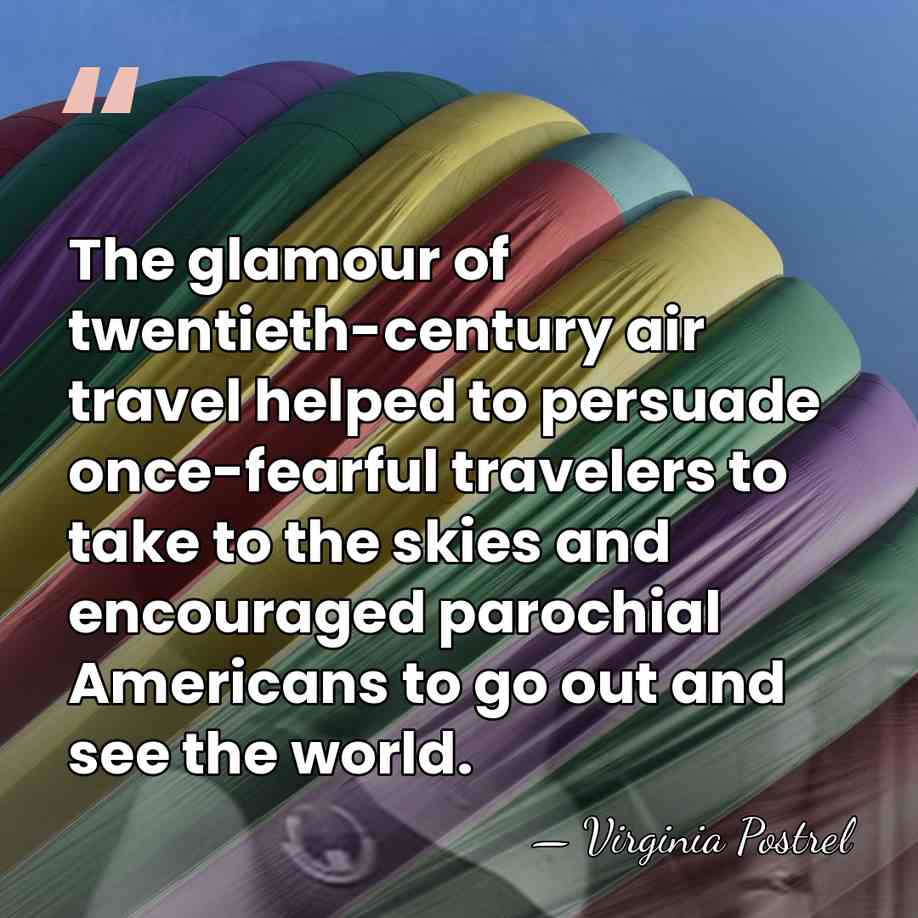 The glamour of twentieth-century air travel helped to persuade once-fearful travelers to&hellip; - Virginia Postrel