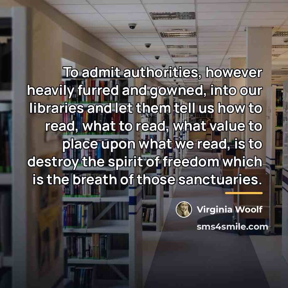 “To admit authorities, however heavily furred and gowned, into our…” quote by Virginia Woolf