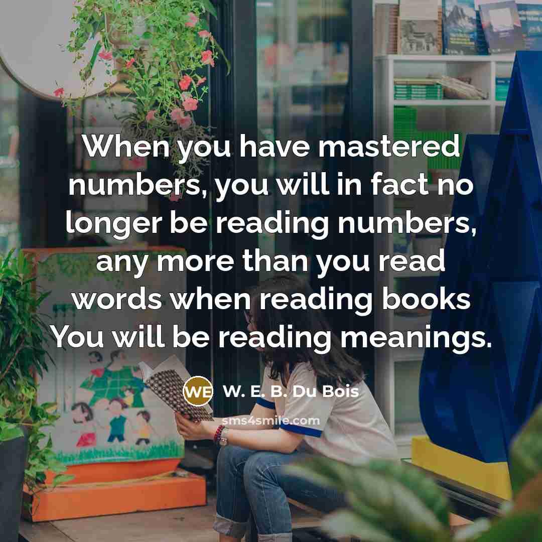 “When you have mastered numbers, you will in fact no…” quote by W. E. B. Du Bois