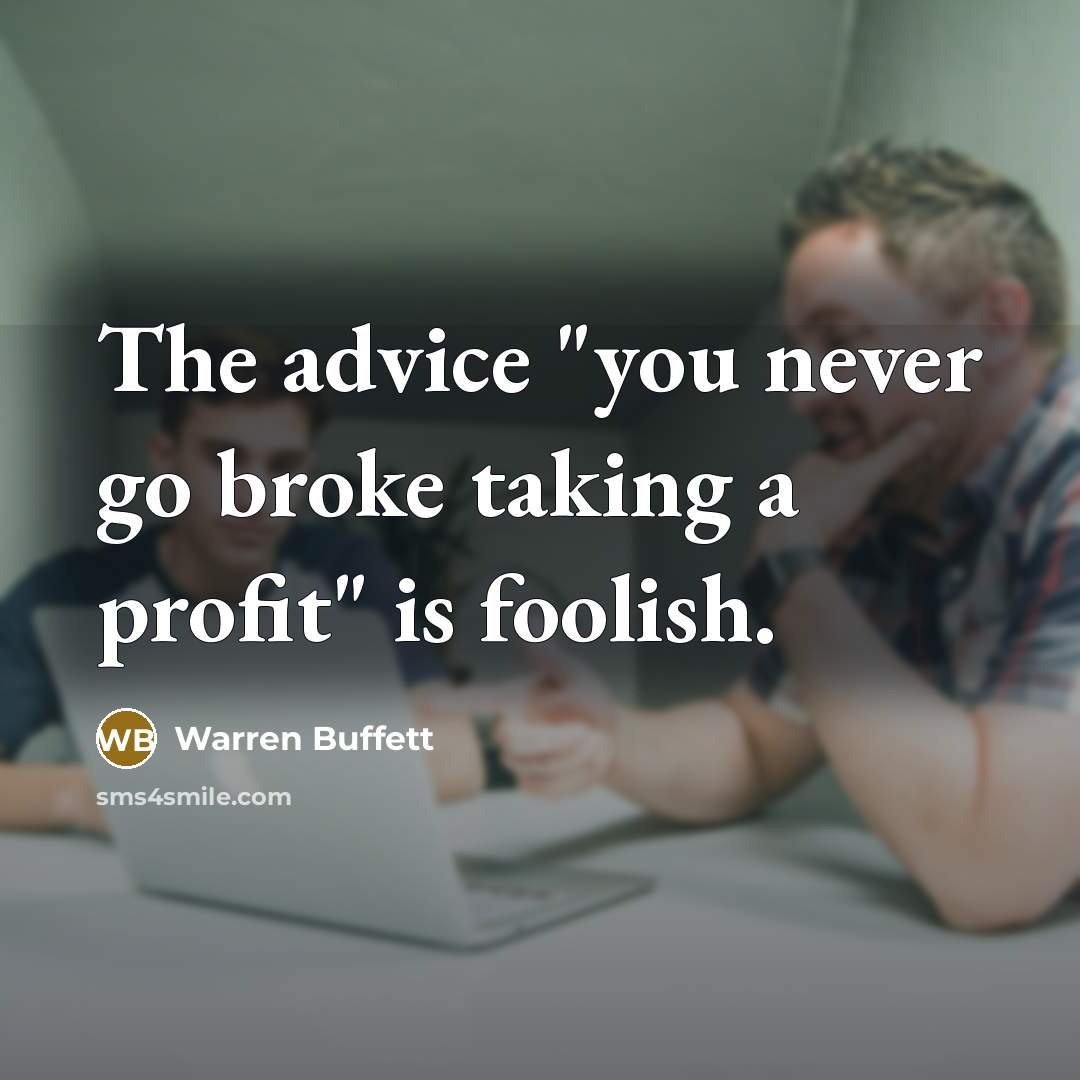 “The advice "you never go broke taking a profit" is…” quote by Warren Buffett