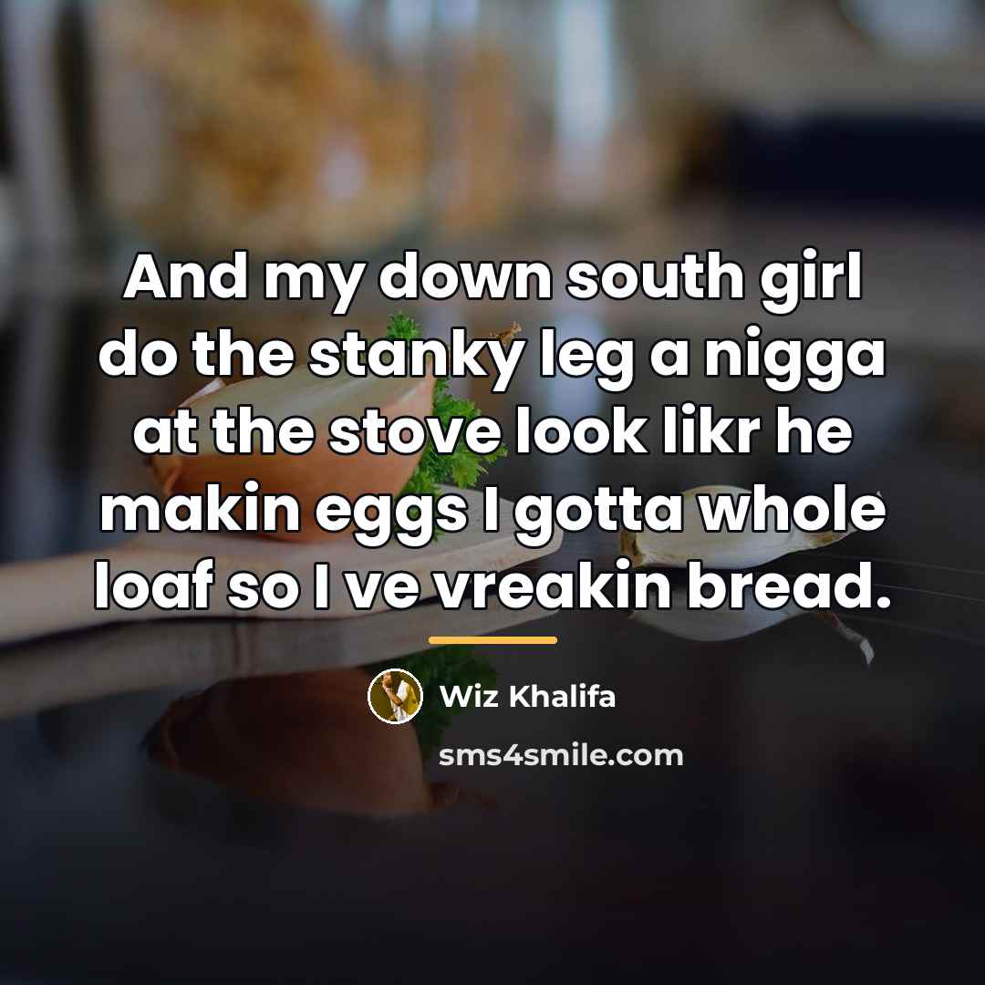 “And my down south girl do the stanky leg a…” quote by Wiz Khalifa