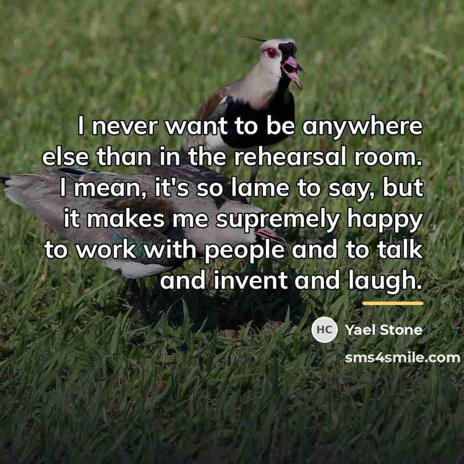 “I never want to be anywhere else than in the…” quote by Yael Stone
