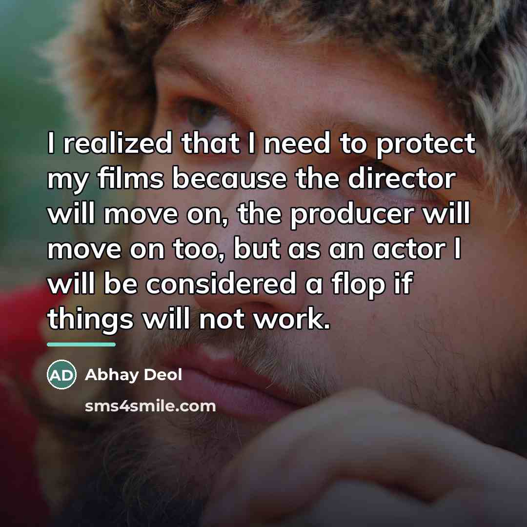 “I realized that I need to protect my films because…” quote by Abhay Deol