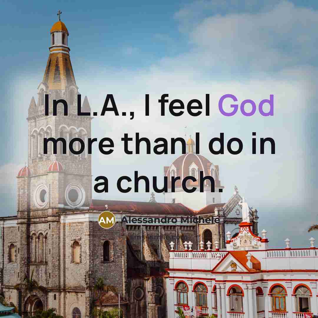 “In L.A., I feel God more than I do in…” quote by Alessandro Michele