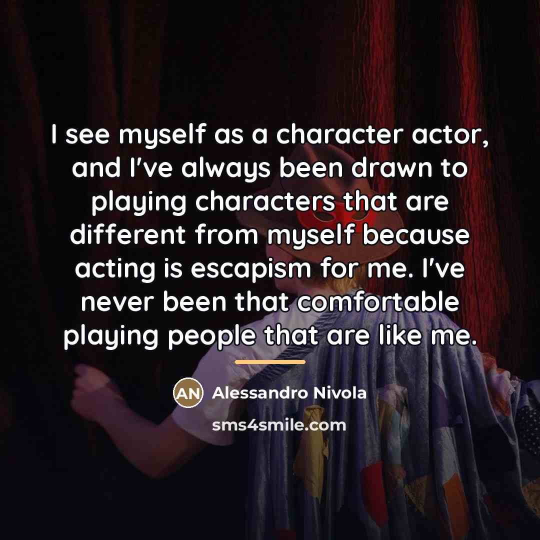 “I see myself as a character actor, and I've always…” quote by Alessandro Nivola