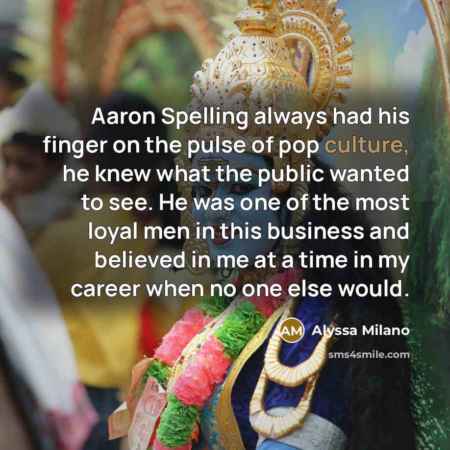 “Aaron Spelling always had his finger on the pulse of…” quote by Alyssa Milano