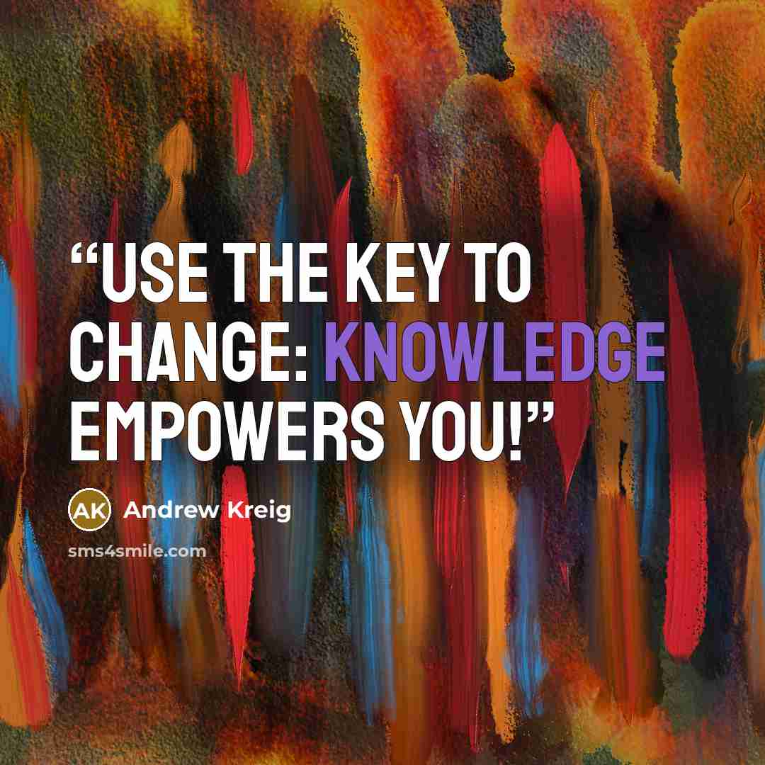 “Use the KEY to change: Knowledge Empowers You!” quote by Andrew Kreig