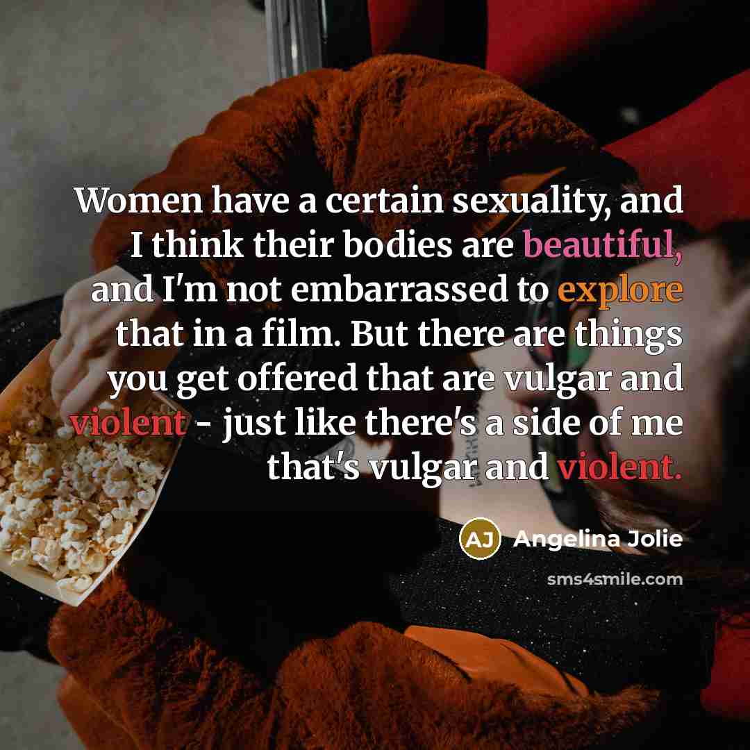 “Women have a certain sexuality, and I think their bodies…” quote by Angelina Jolie