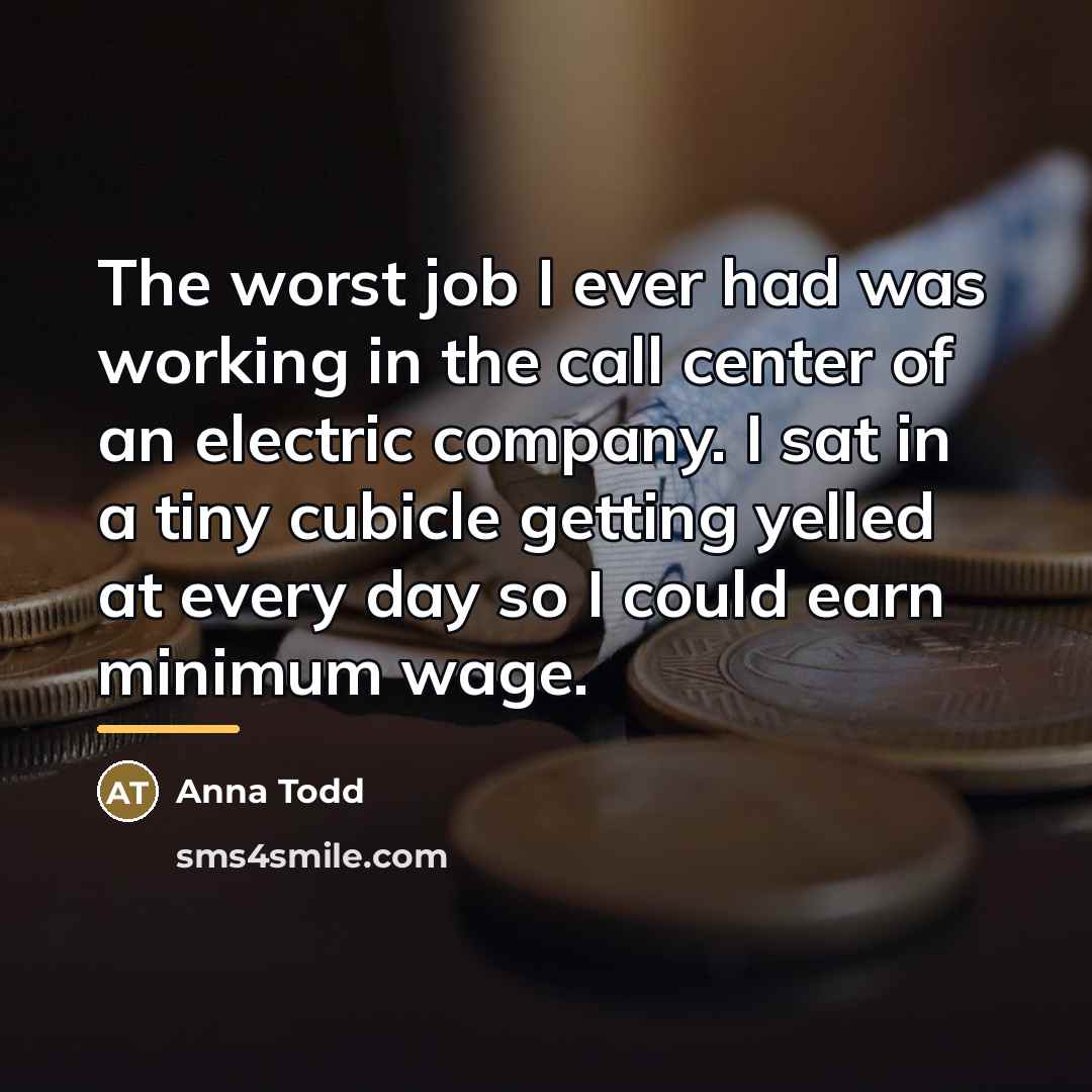 “The worst job I ever had was working in the…” quote by Anna Todd