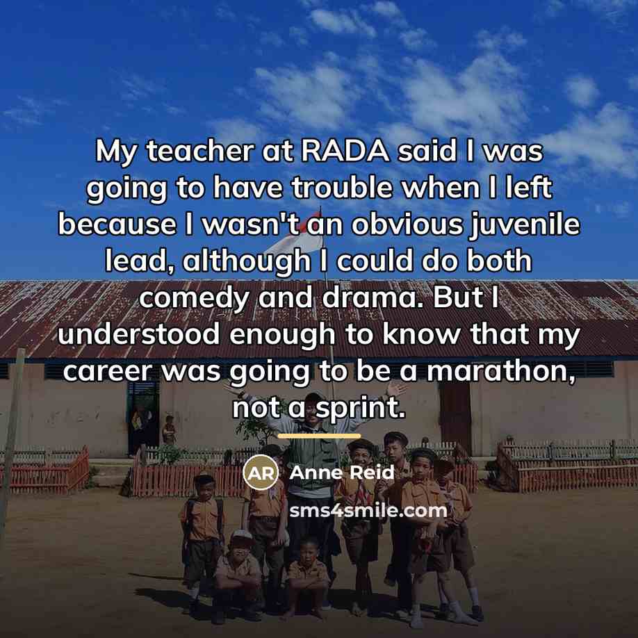 “My teacher at RADA said I was going to have…” quote by Anne Reid