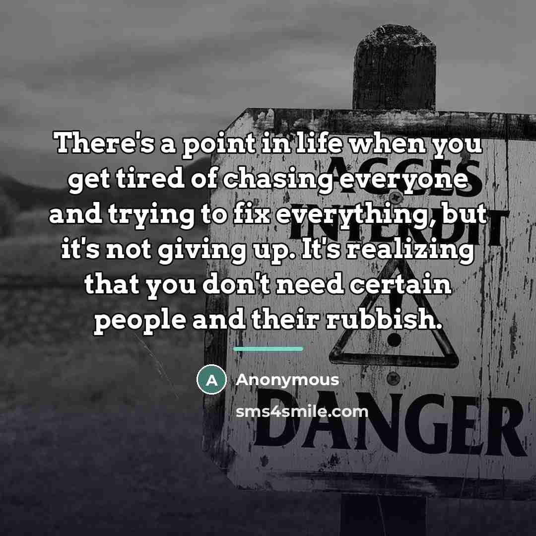 “There's a point in life when you get tired of…” quote by Anonymous