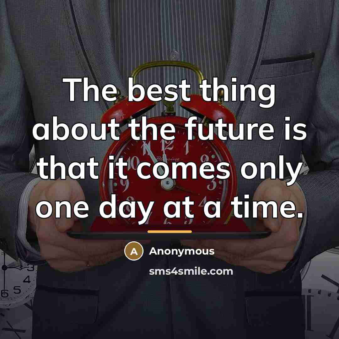 “The best thing about the future is that it comes…” quote by Anonymous