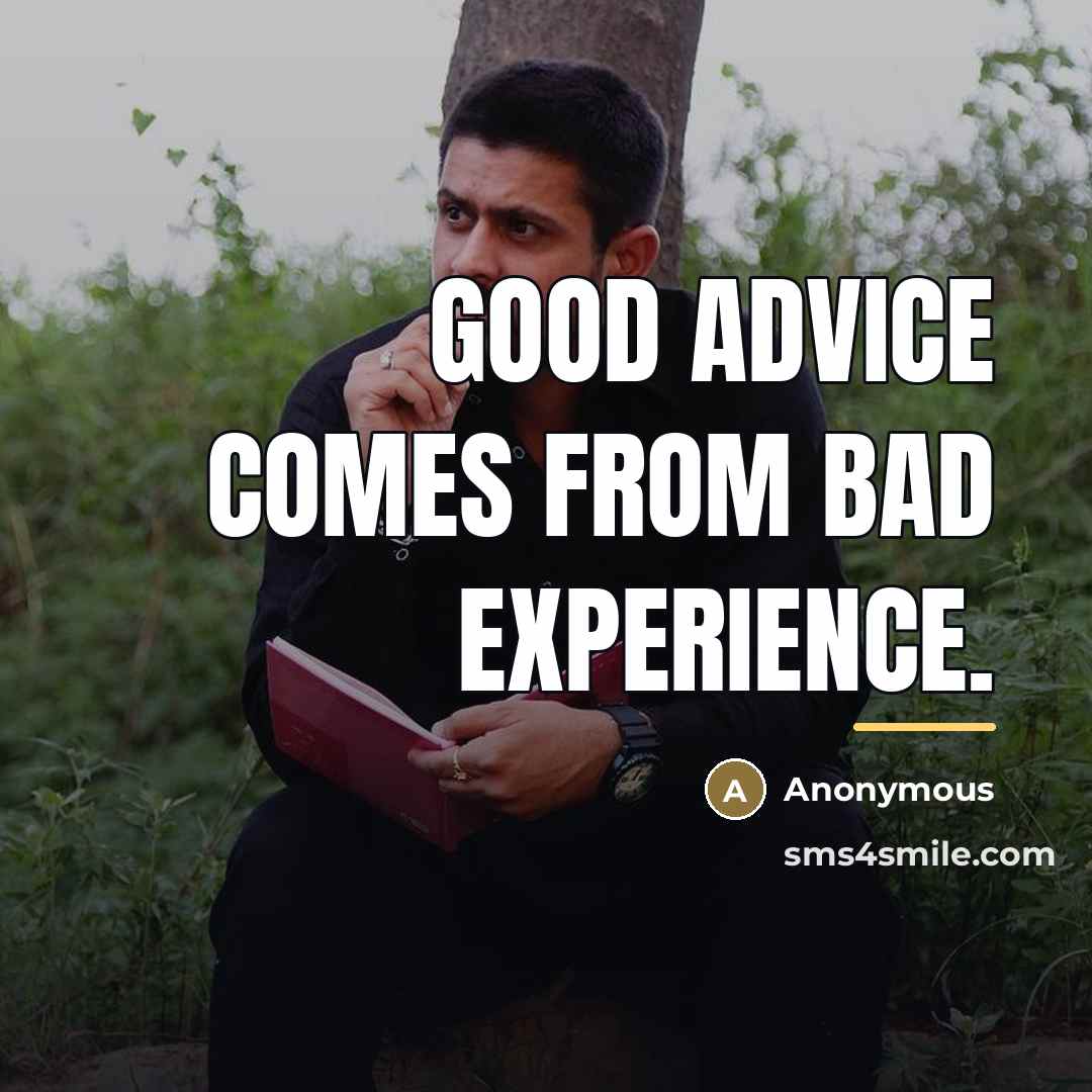 “Good advice comes from bad experience.…” quote by Anonymous