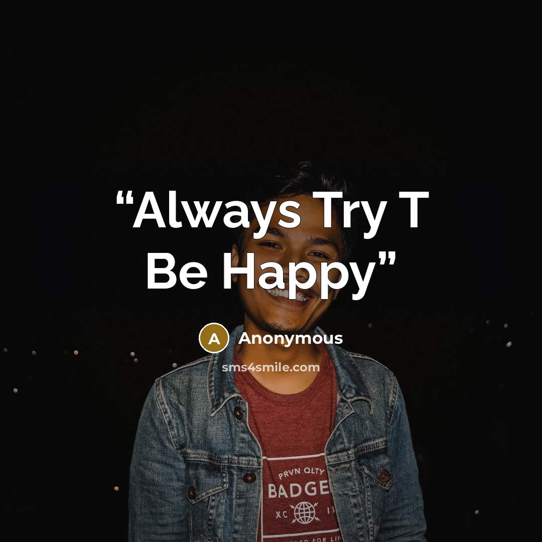 “Always Try T Be Happy” quote by Anonymous