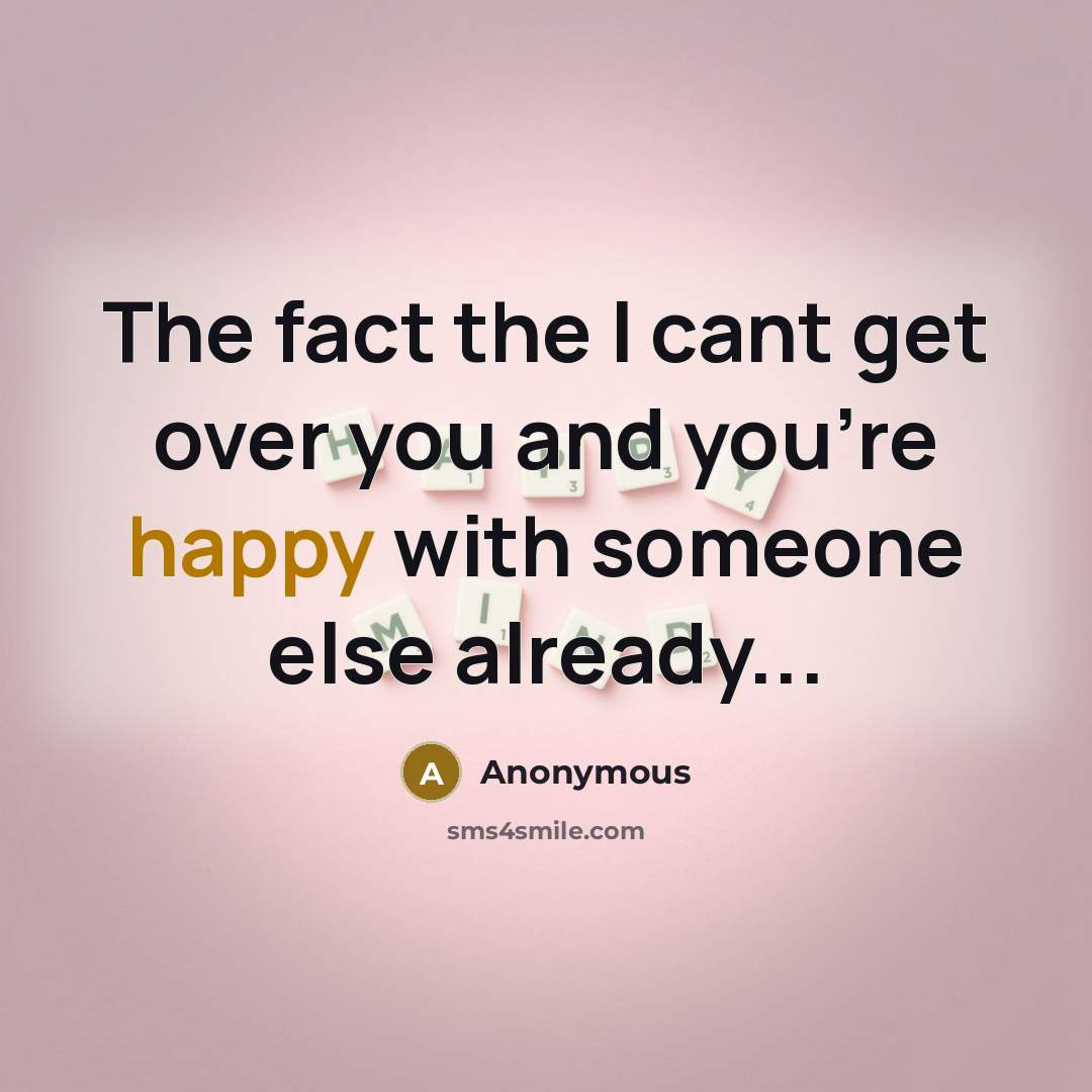 “The fact the I cant get over you and you're happy with someone else already...” quote by Anonymous