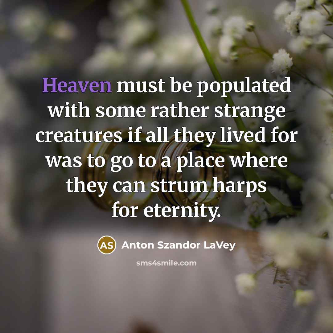 “Heaven must be populated with some rather strange creatures if…” quote by Anton Szandor LaVey