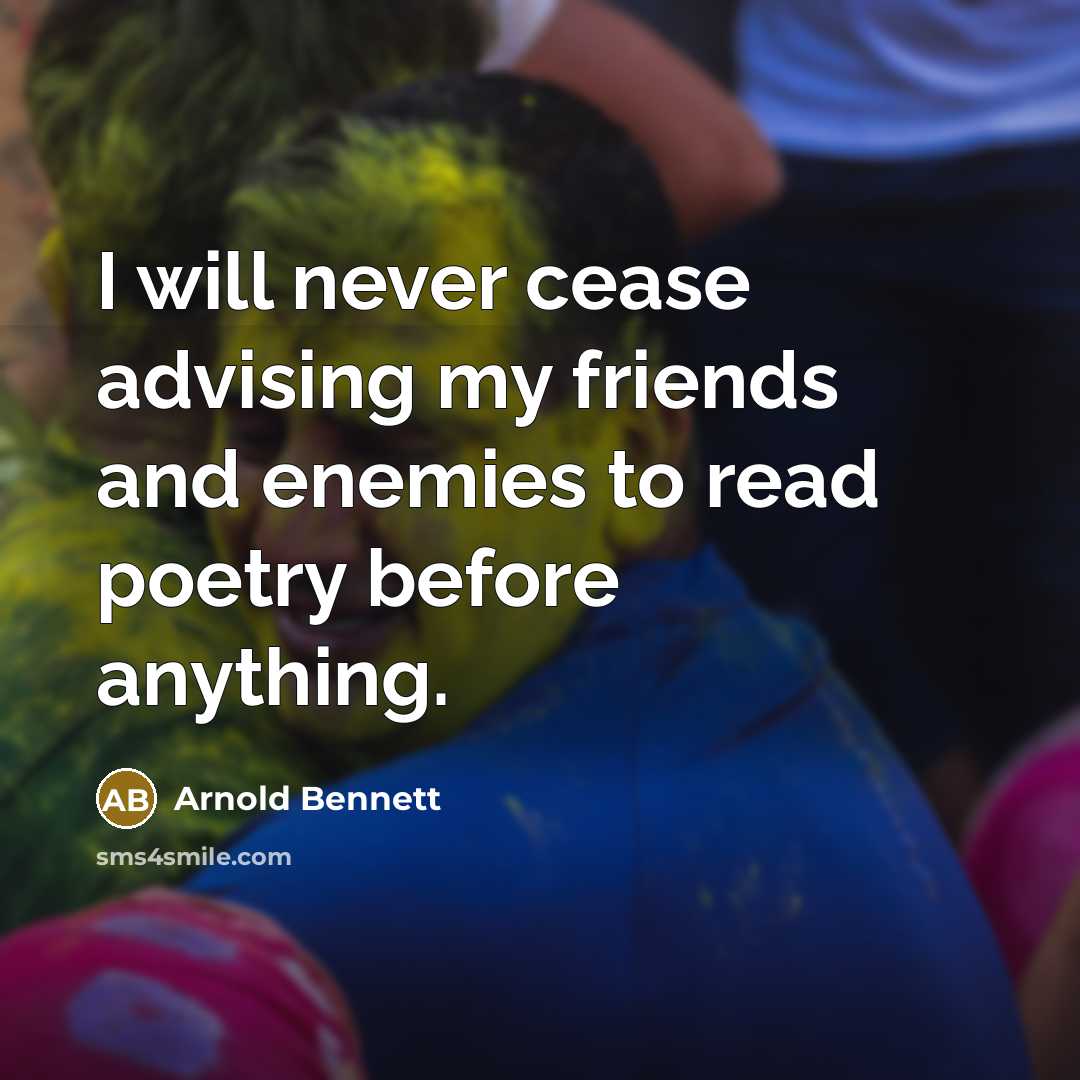 “I will never cease advising my friends and enemies to…” quote by Arnold Bennett
