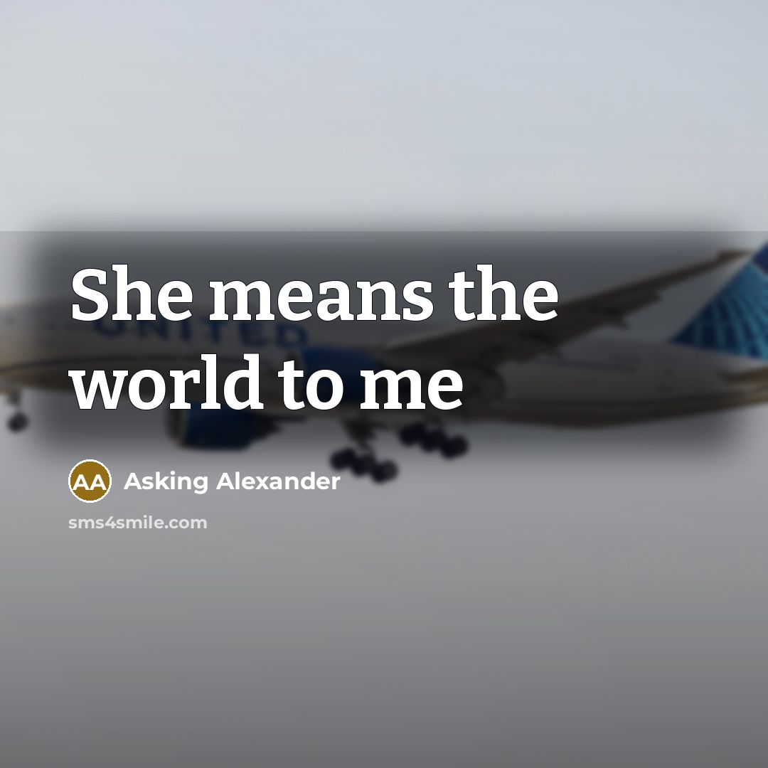 “She means the world to me…” quote by Asking Alexander