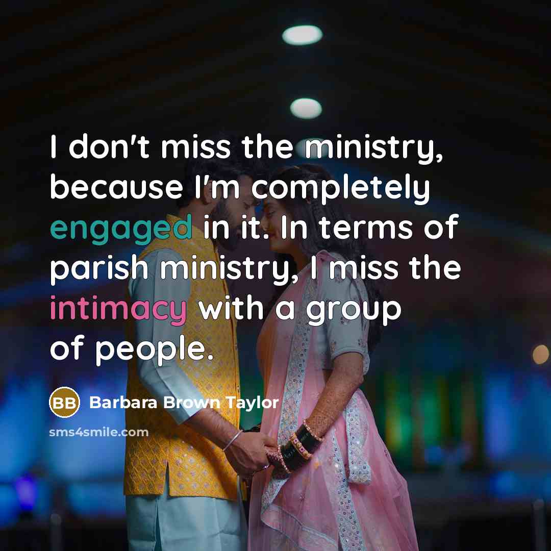 “I don't miss the ministry, because I'm completely engaged in…” quote by Barbara Brown Taylor