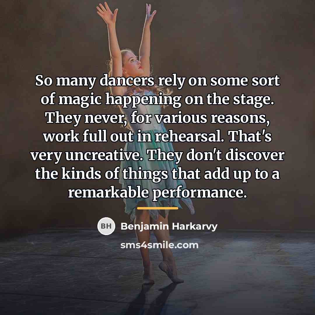 “So many dancers rely on some sort of magic happening…” quote by Benjamin Harkarvy