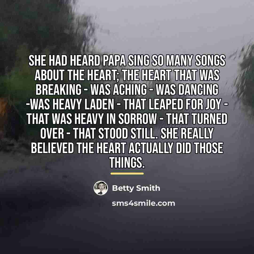“She had heard Papa sing so many songs about the…” quote by Betty Smith