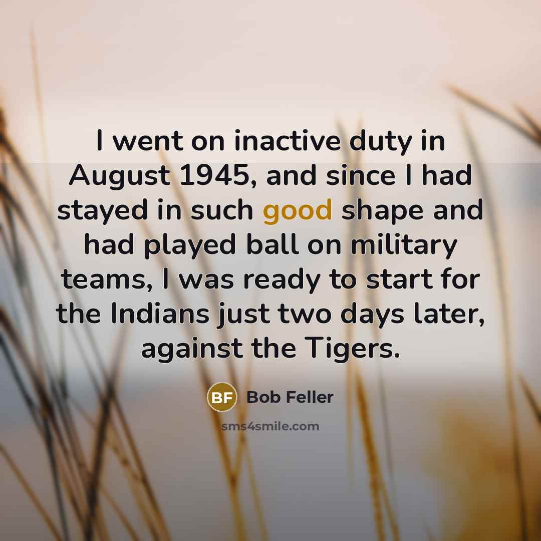 “I went on inactive duty in August 1945, and since…” quote by Bob Feller