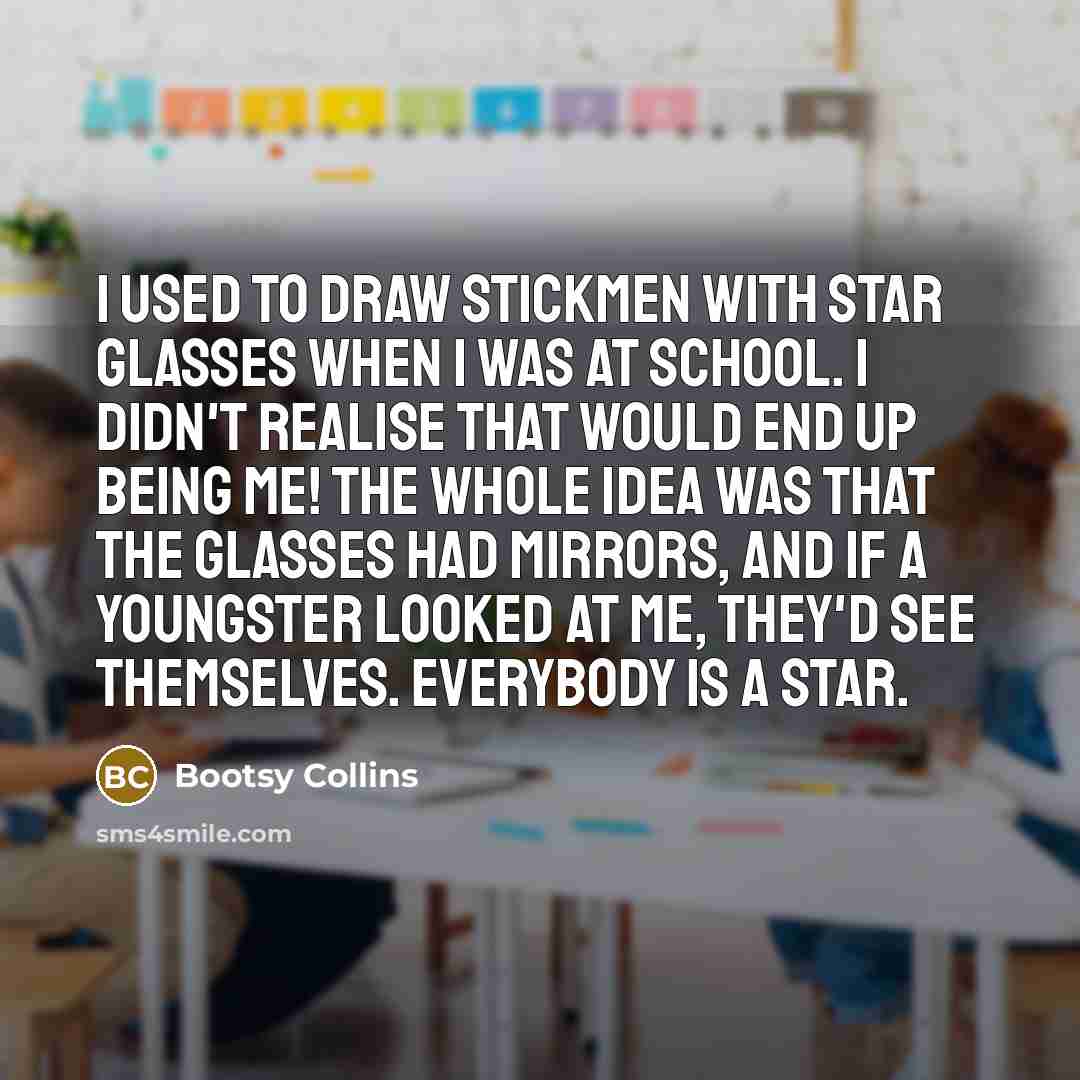 “I used to draw stickmen with star glasses when I…” quote by Bootsy Collins