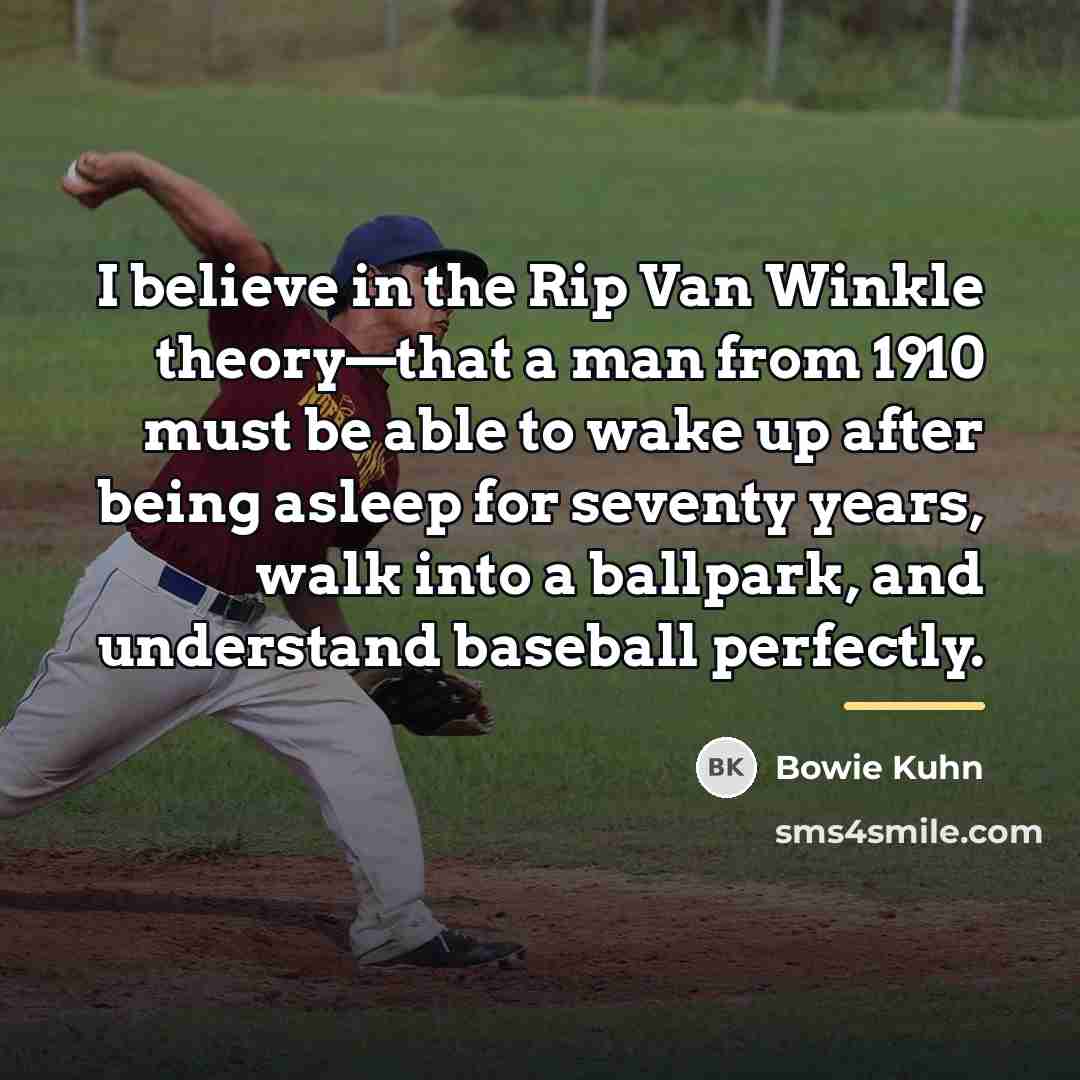 “I believe in the Rip Van Winkle theory—that a man…” quote by Bowie Kuhn