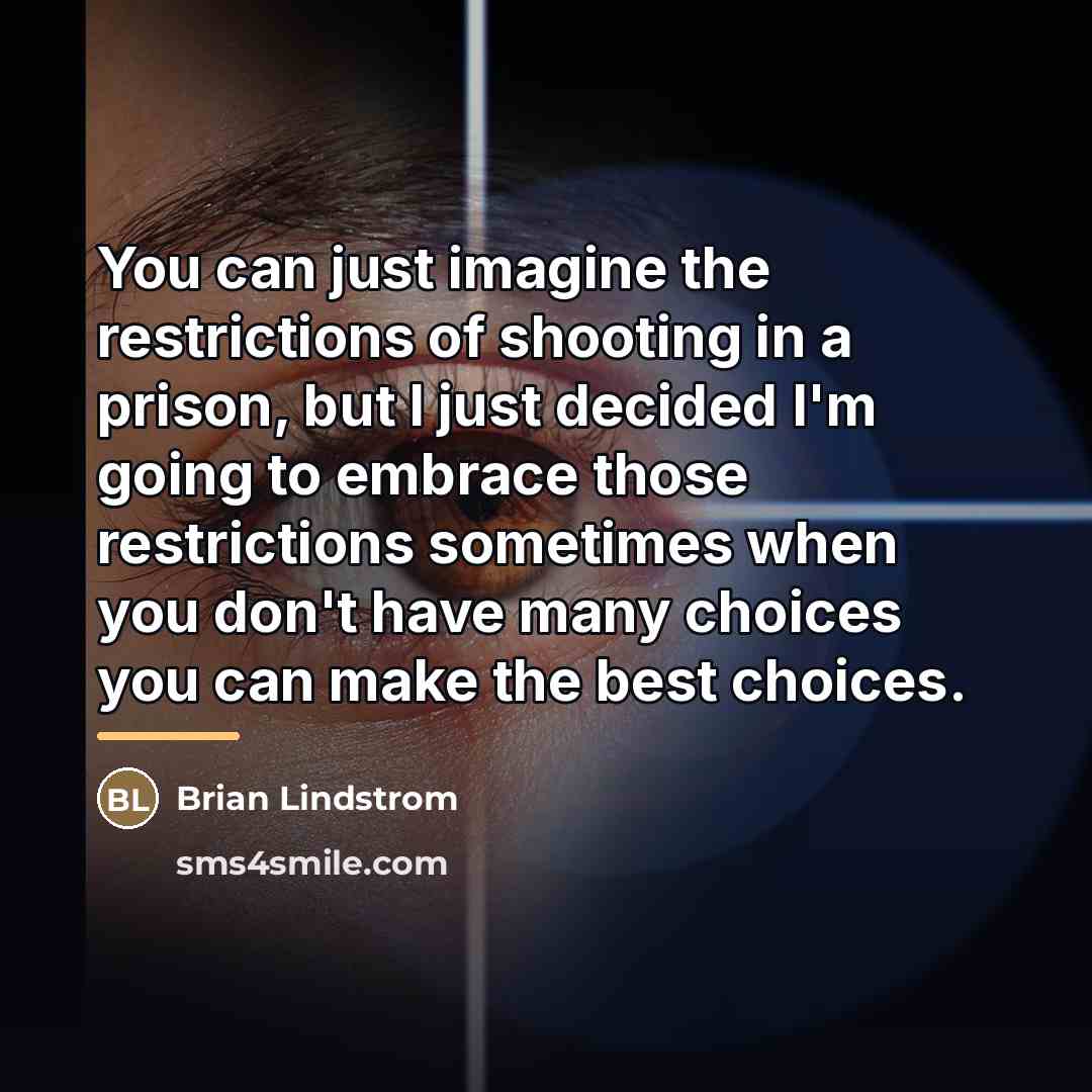 “You can just imagine the restrictions of shooting in a…” quote by Brian Lindstrom