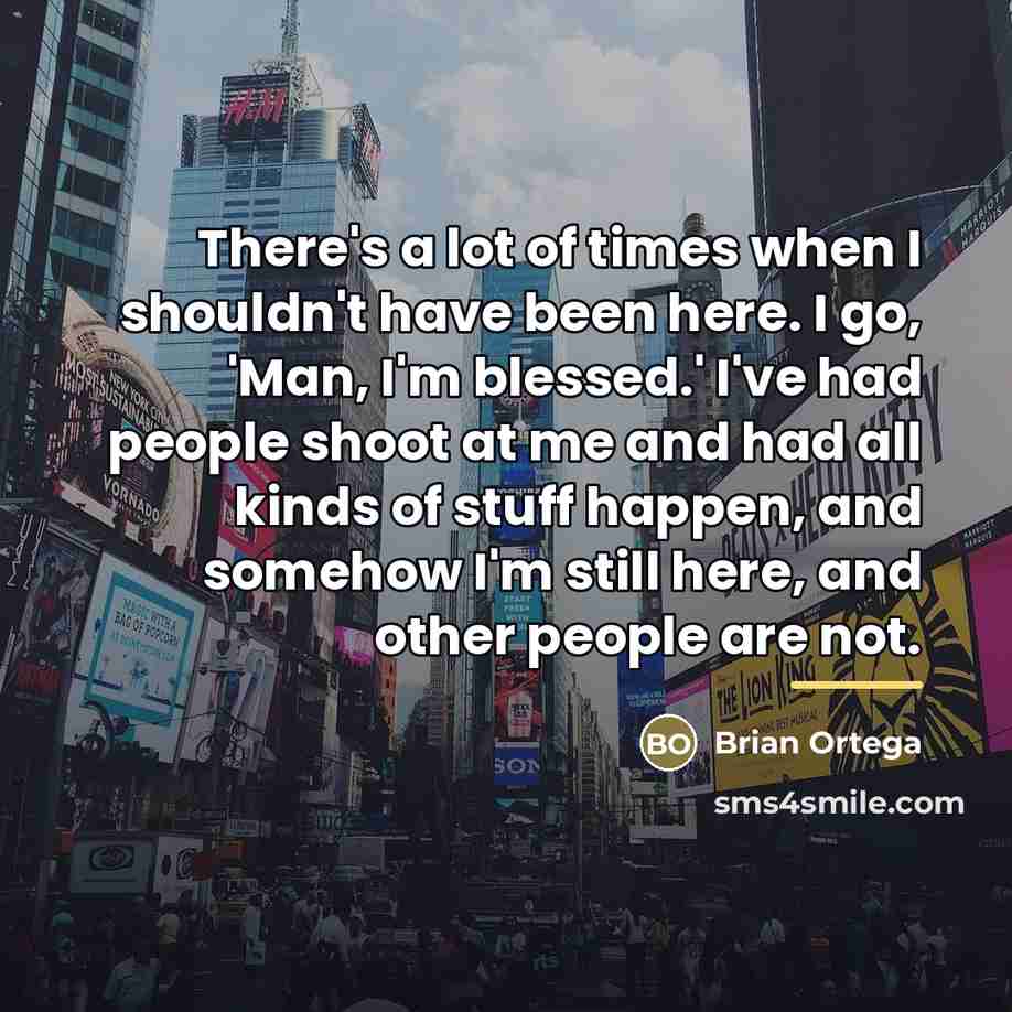 “There's a lot of times when I shouldn't have been…” quote by Brian Ortega