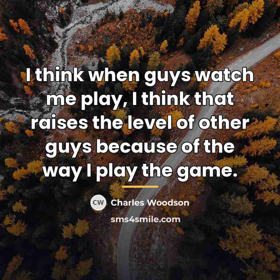 “I think when guys watch me play, I think that…” quote by Charles Woodson