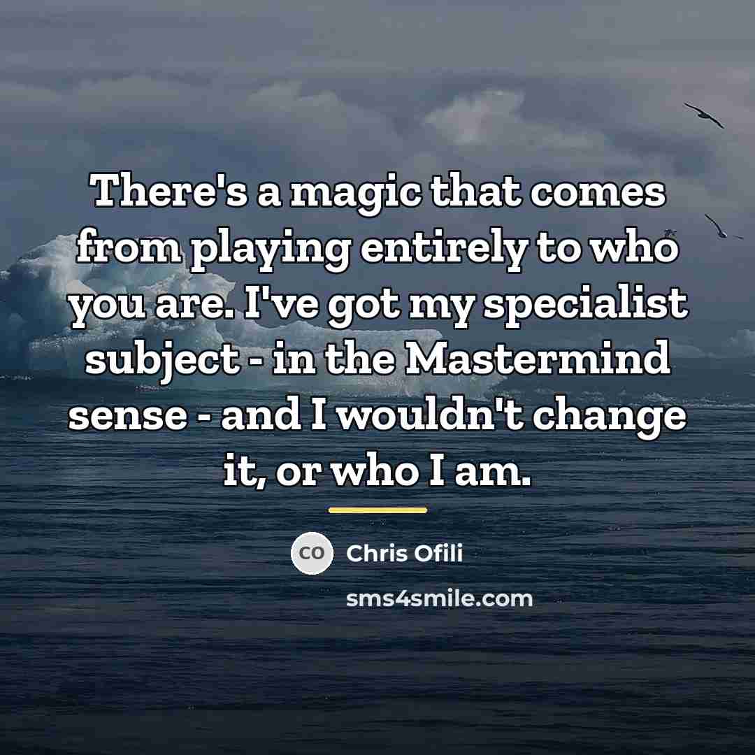 “There's a magic that comes from playing entirely to who…” quote by Chris Ofili