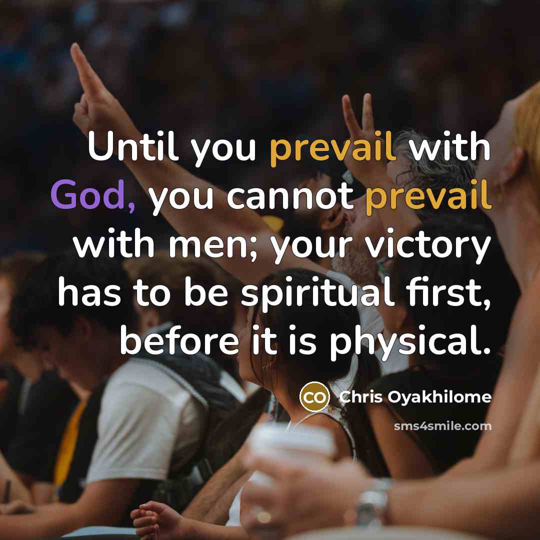“Until you prevail with God, you cannot prevail with men;…” quote by Chris Oyakhilome