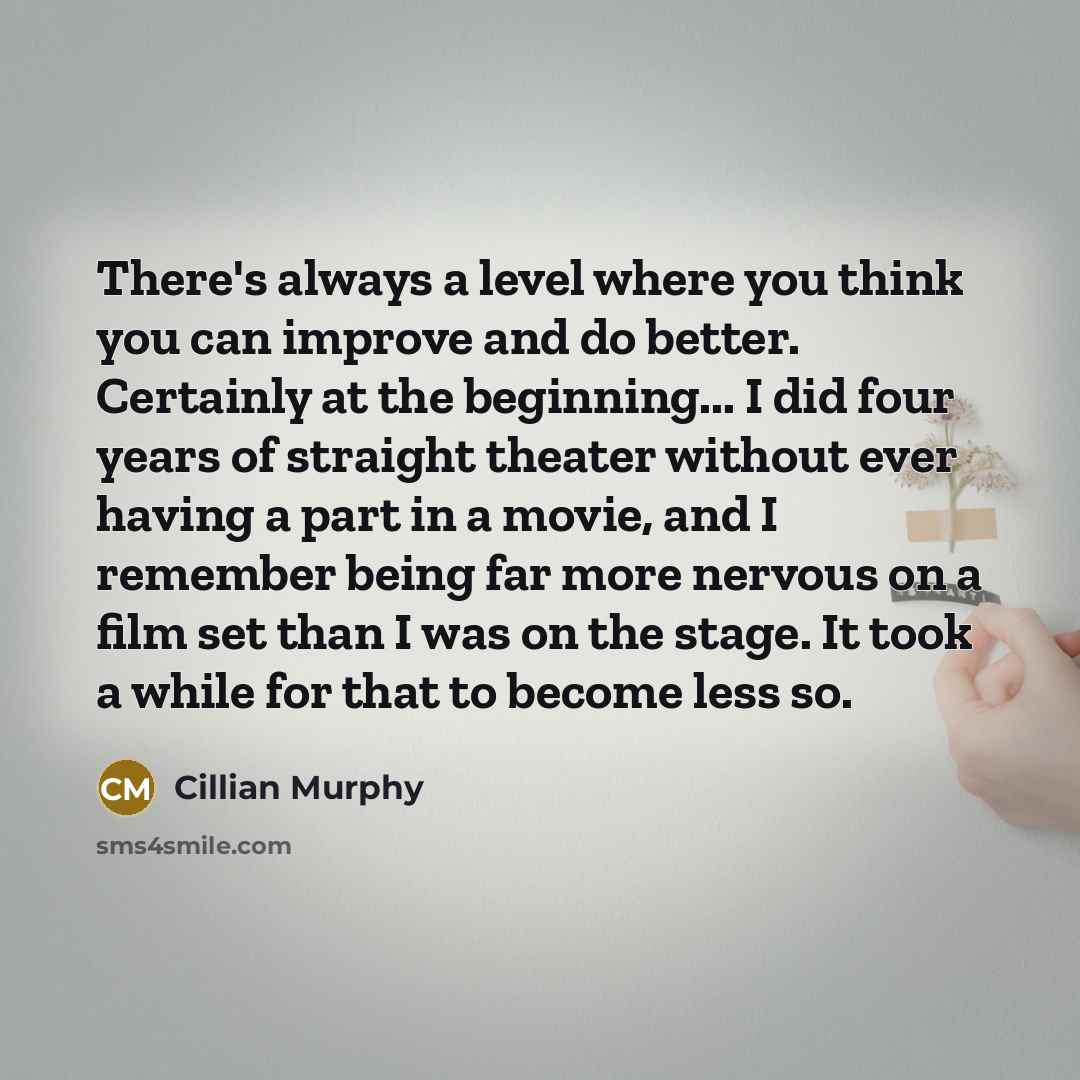 “There's always a level where you think you can improve…” quote by Cillian Murphy