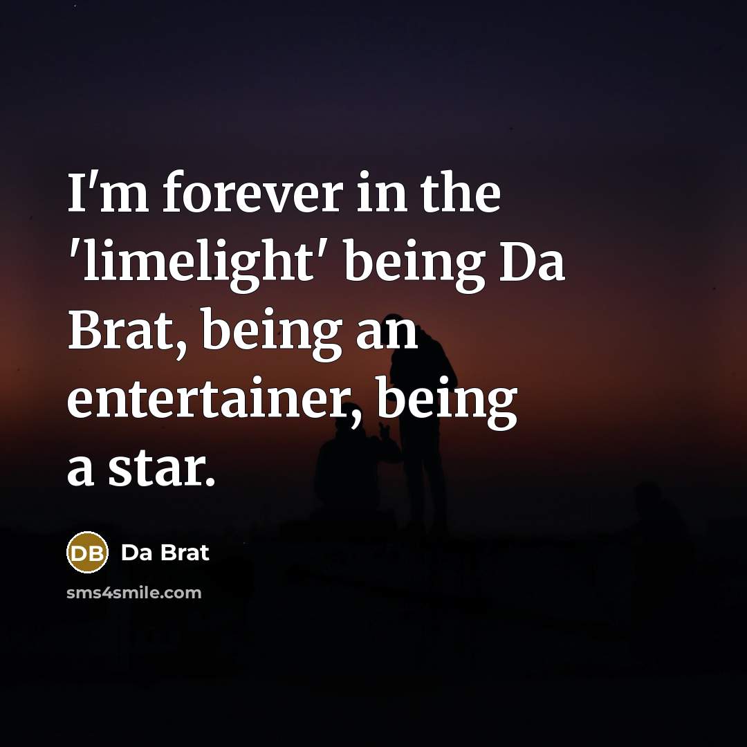 “I'm forever in the 'limelight' being Da Brat, being an…” quote by Da Brat