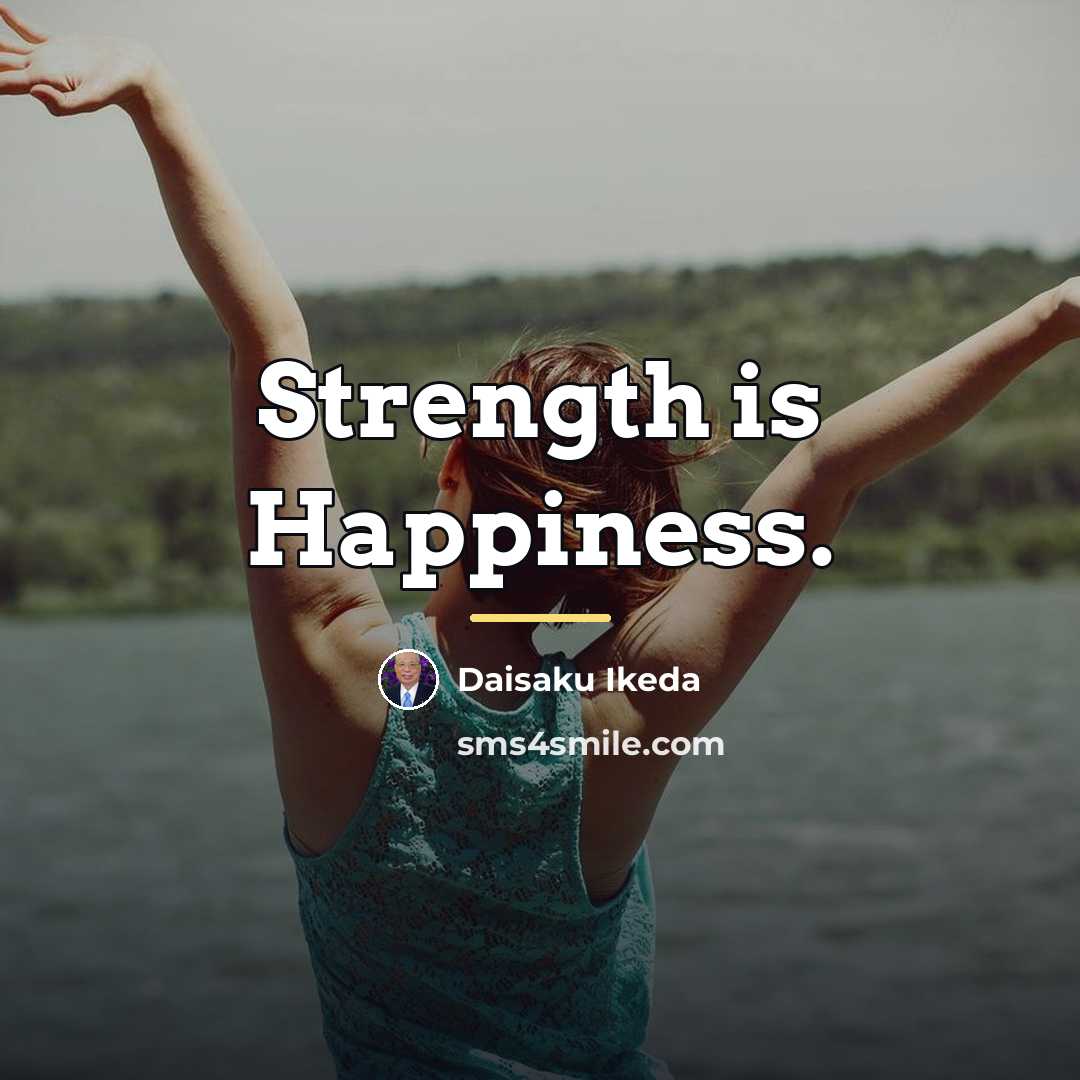 “Strength is Happiness.…” quote by Daisaku Ikeda