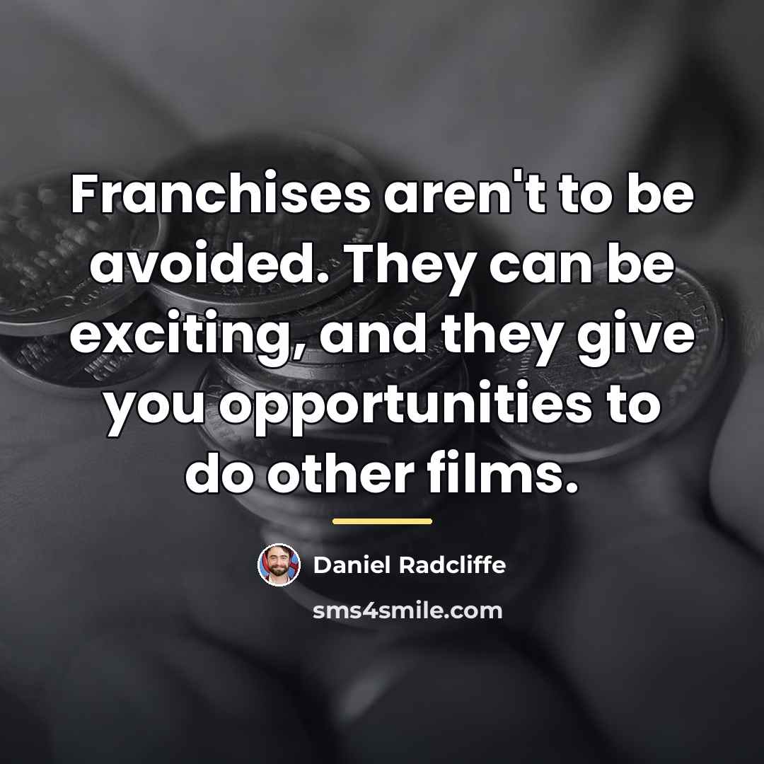“Franchises aren't to be avoided. They can be exciting, and…” quote by Daniel Radcliffe
