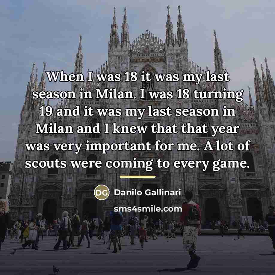 “When I was 18 it was my last season in…” quote by Danilo Gallinari