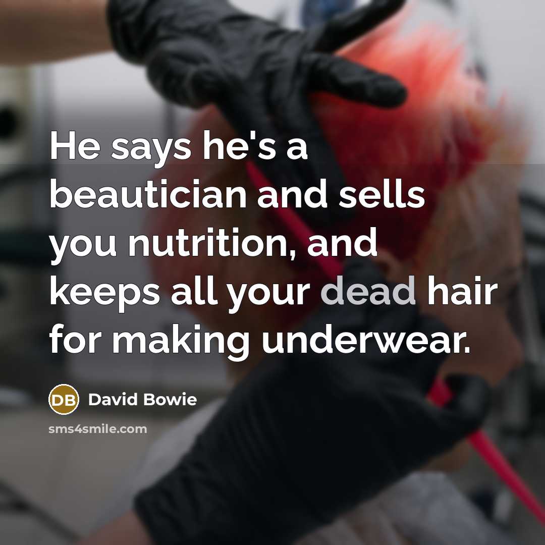 “He says he's a beautician and sells you nutrition, and…” quote by David Bowie