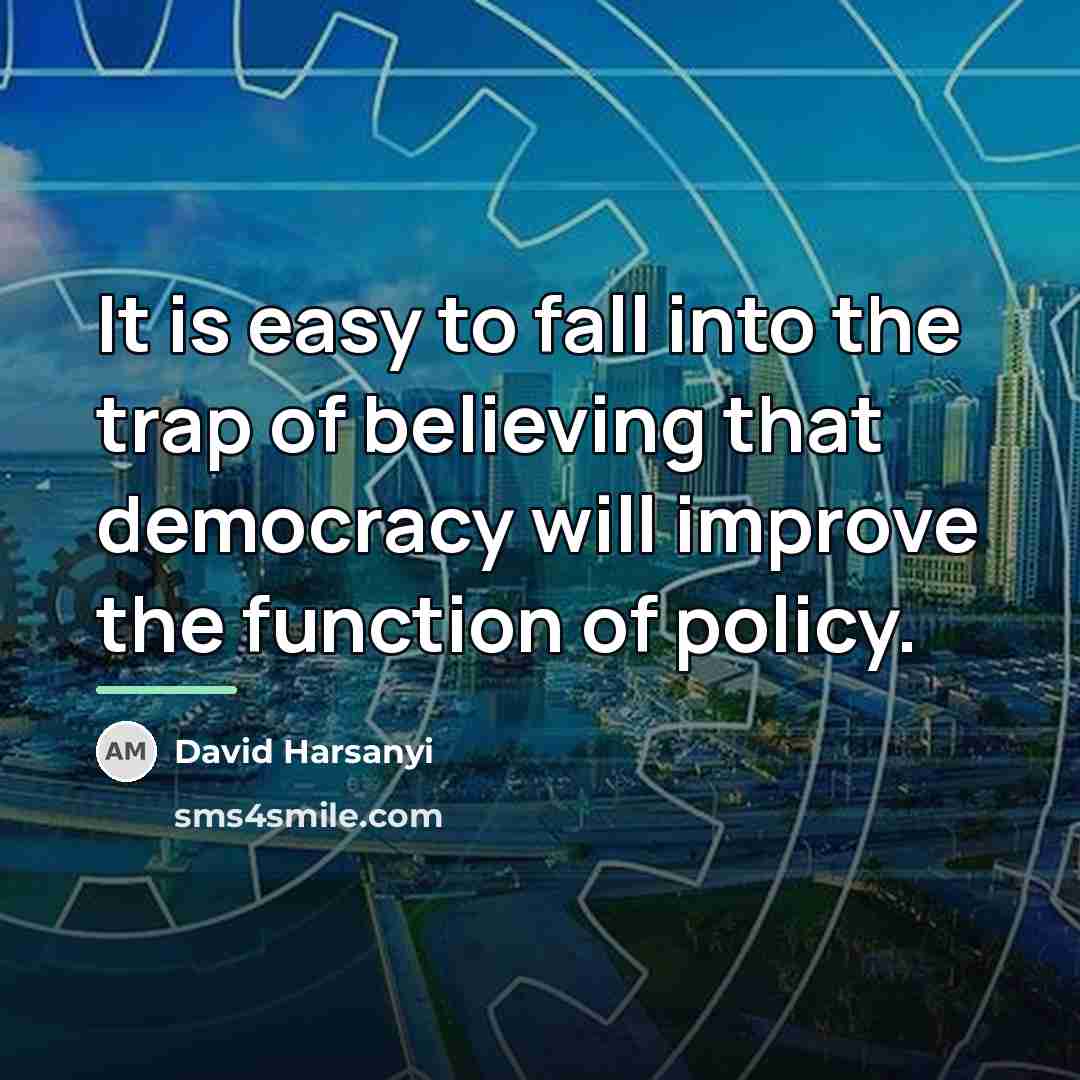 “It is easy to fall into the trap of believing…” quote by David Harsanyi