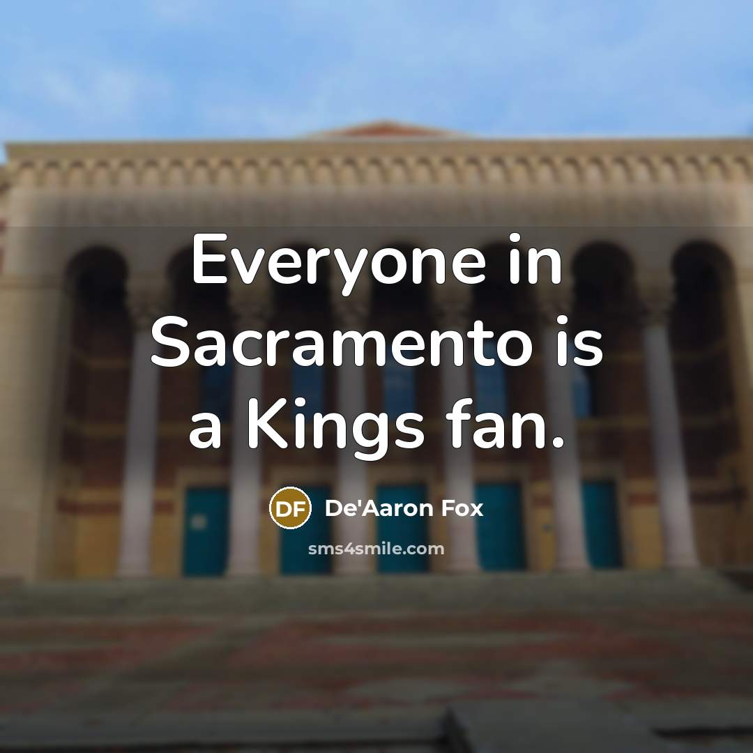“Everyone in Sacramento is a Kings fan.…” quote by De'Aaron Fox