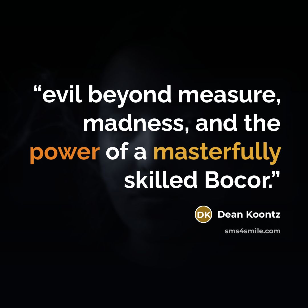 “evil beyond measure, madness, and the power of a masterfully skilled Bocor.” quote by Dean Koontz