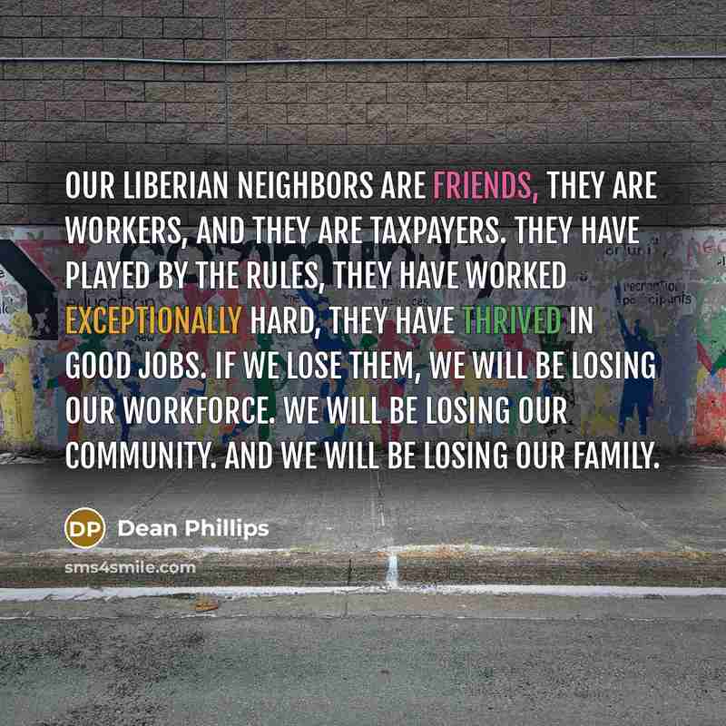 “Our Liberian neighbors are friends, they are workers, and they…” quote by Dean Phillips