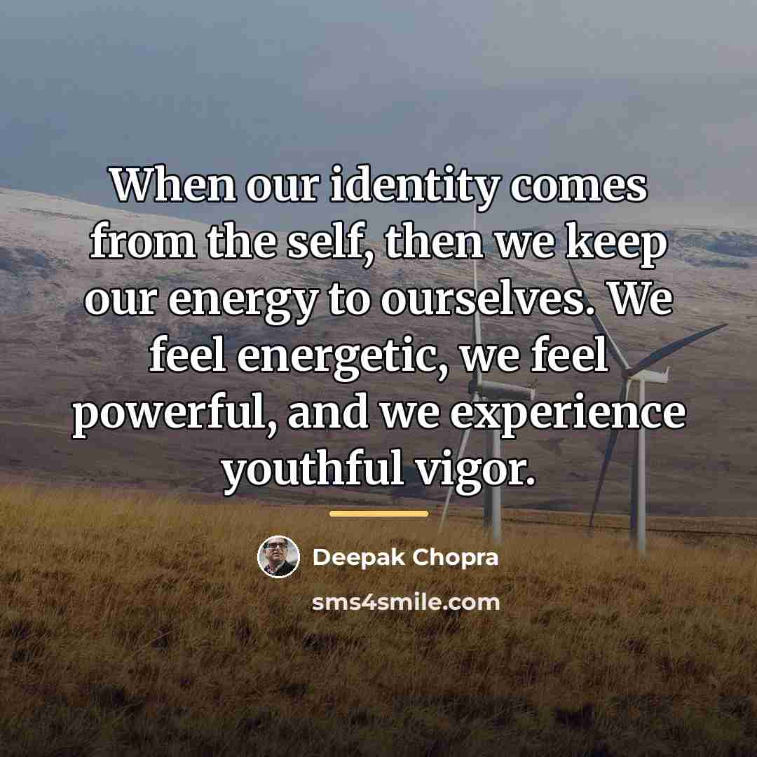 “When our identity comes from the self, then we keep…” quote by Deepak Chopra