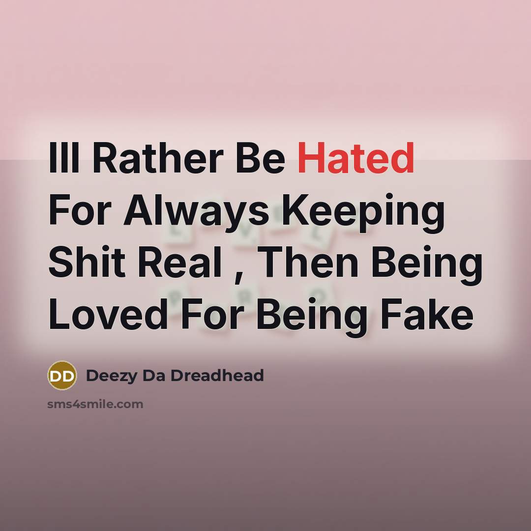 “Ill Rather Be Hated For Always Keeping Shit Real ,…” quote by Deezy Da Dreadhead