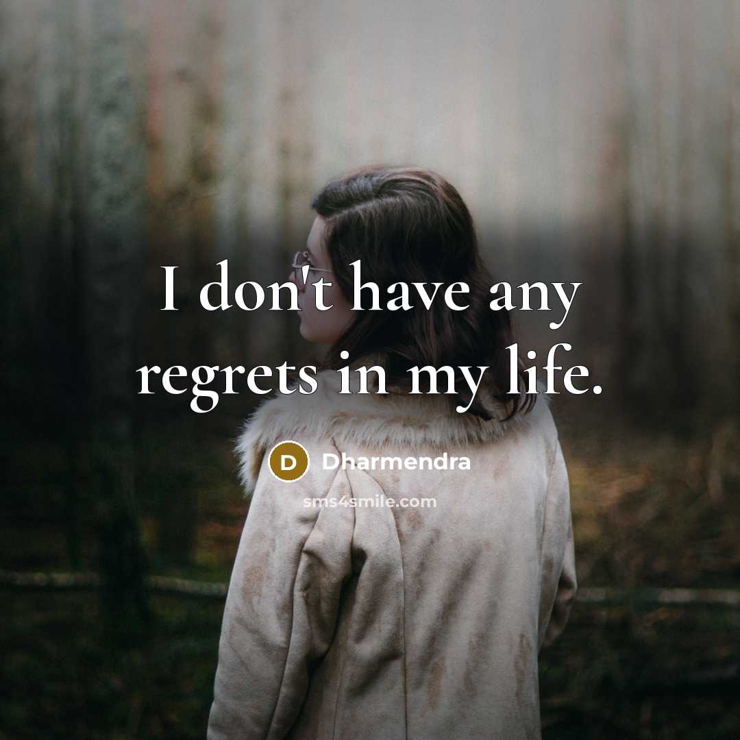 “I don't have any regrets in my life.…” quote by Dharmendra