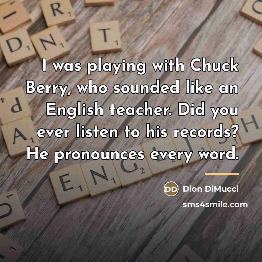 “I was playing with Chuck Berry, who sounded like an…” quote by Dion DiMucci