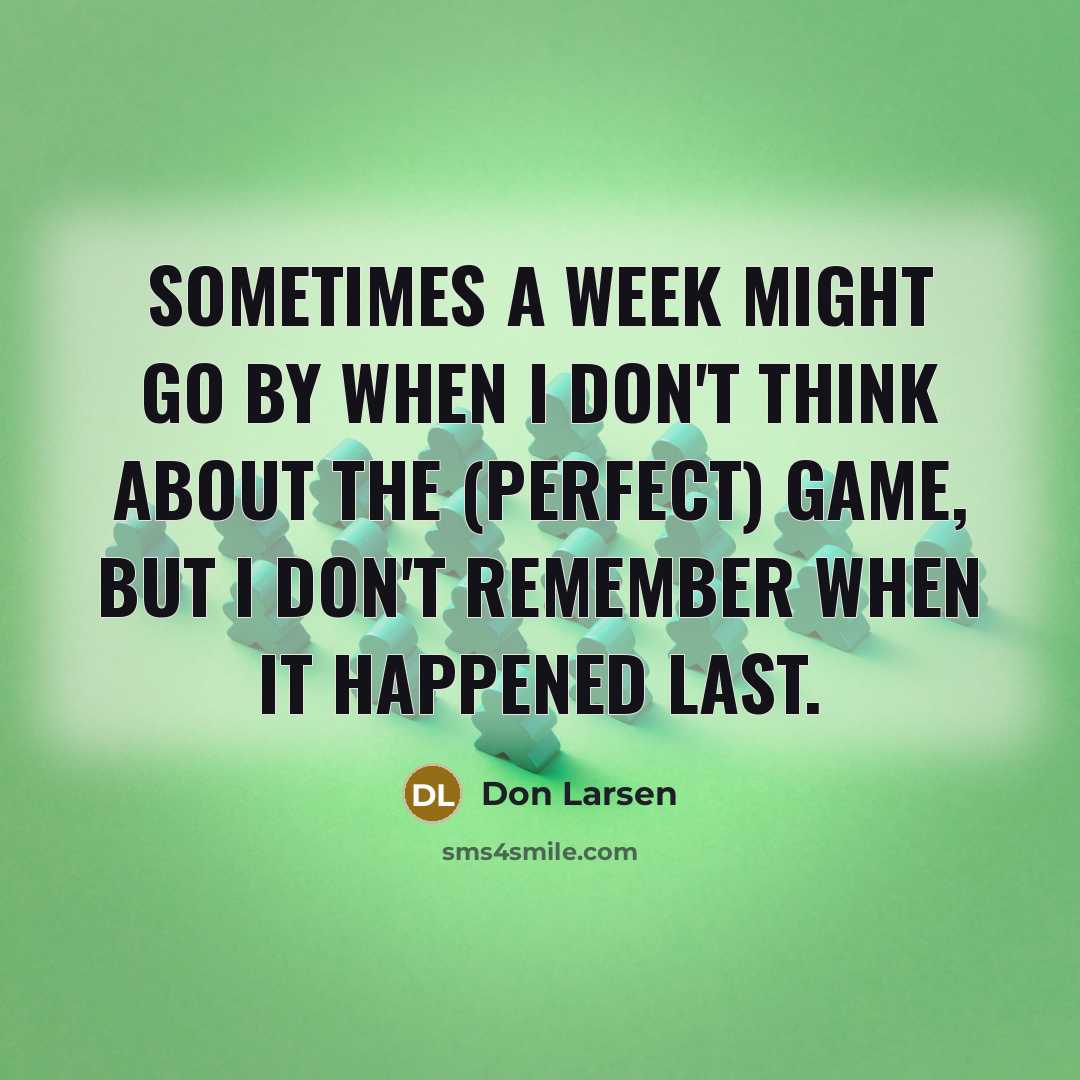 “Sometimes a week might go by when I don't think…” quote by Don Larsen